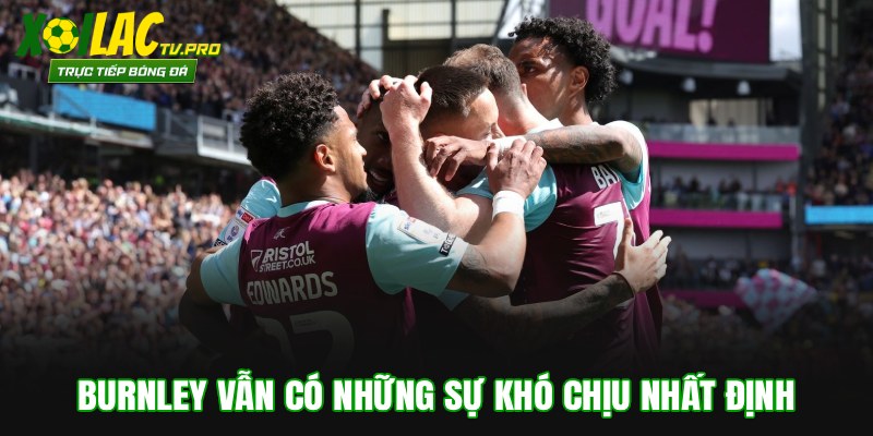 Burnley vẫn có những sự khó chịu nhất định