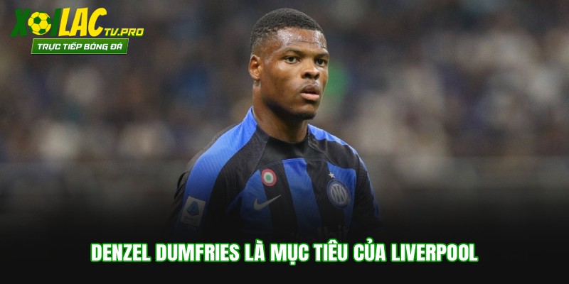 Denzel Dumfries là mục tiêu của Liverpool