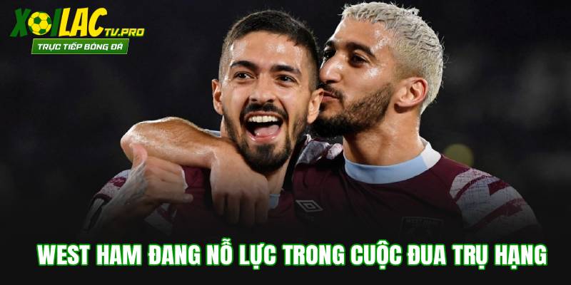 West Ham đang nỗ lực trong cuộc đua trụ hạng
